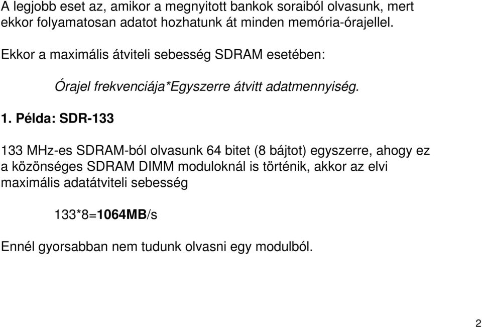 1. Példa: SDR-133 133 MHz-es SDRAM-ból olvasunk 64 bitet (8 bájtot) egyszerre, ahogy ez a közönséges SDRAM DIMM