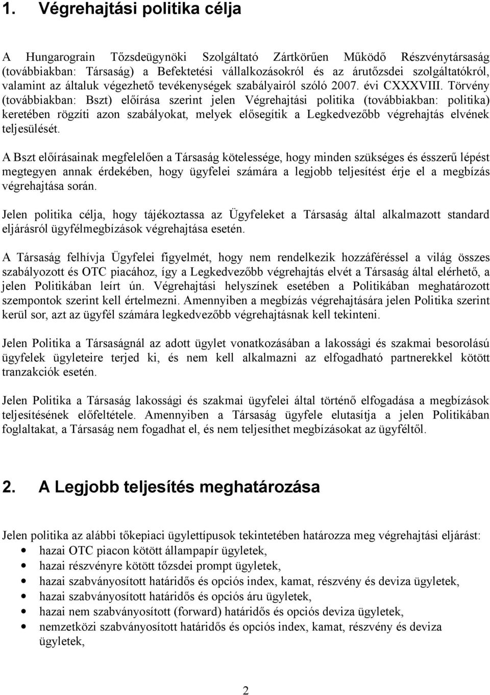 Törvény (továbbiakban: Bszt) előírása szerint jelen Végrehajtási politika (továbbiakban: politika) keretében rögzíti azon szabályokat, melyek elősegítik a Legkedvezőbb végrehajtás elvének