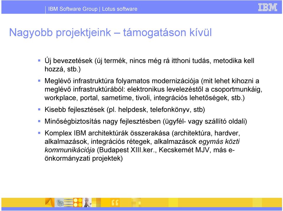 sametime, tivoli, integrációs lehetőségek, stb.) Kisebb fejlesztések (pl.