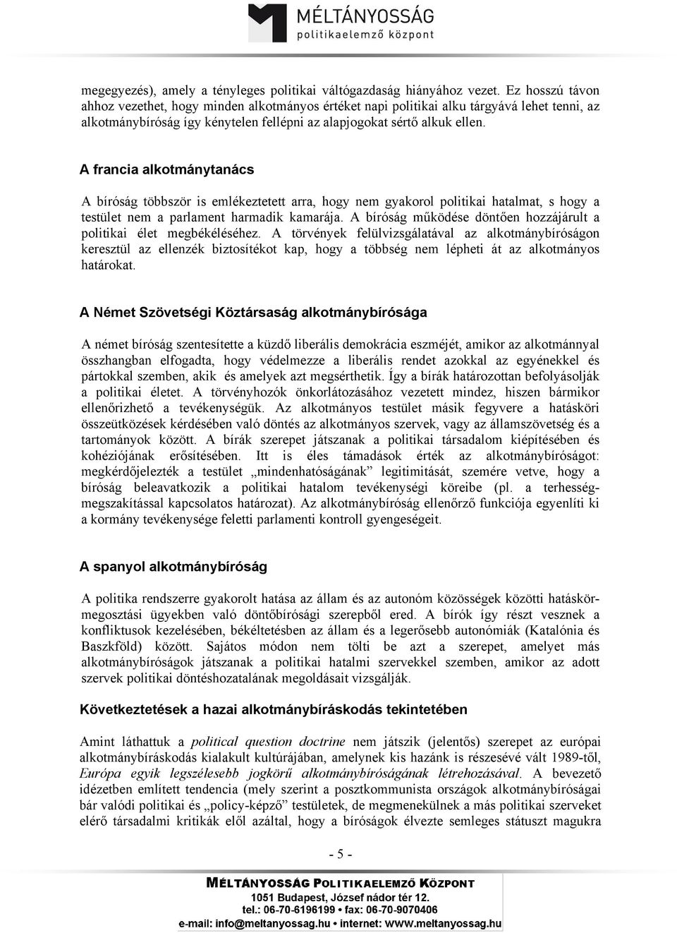 A francia alkotmánytanács A bíróság többször is emlékeztetett arra, hogy nem gyakorol politikai hatalmat, s hogy a testület nem a parlament harmadik kamarája.