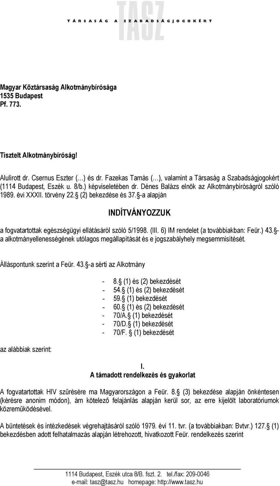 (2) bekezdése és 37. -a alapján INDÍTVÁNYOZZUK a fogvatartottak egészségügyi ellátásáról szóló 5/1998. (III. 6) IM rendelet (a továbbiakban: Feür.) 43.