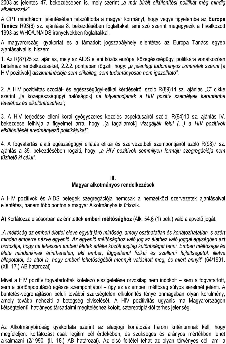bekezdésében foglaltakat, ami szó szerint megegyezik a hivatkozott 1993-as WHO/UNAIDS irányelvekben foglaltakkal.