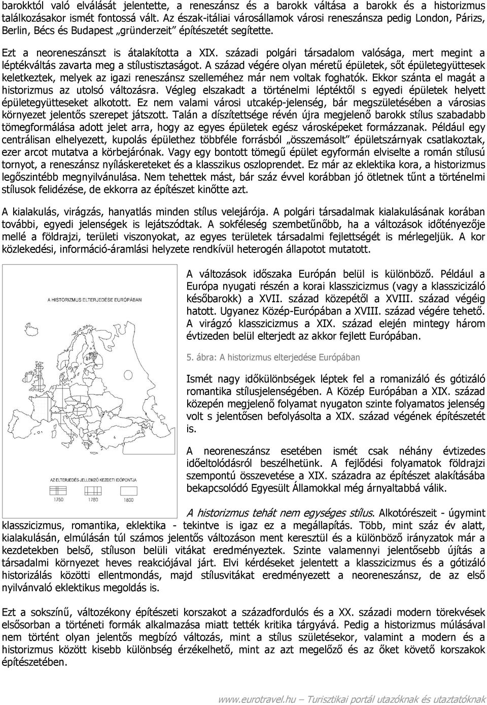 századi polgári társadalom valósága, mert megint a léptékváltás zavarta meg a stílustisztaságot.