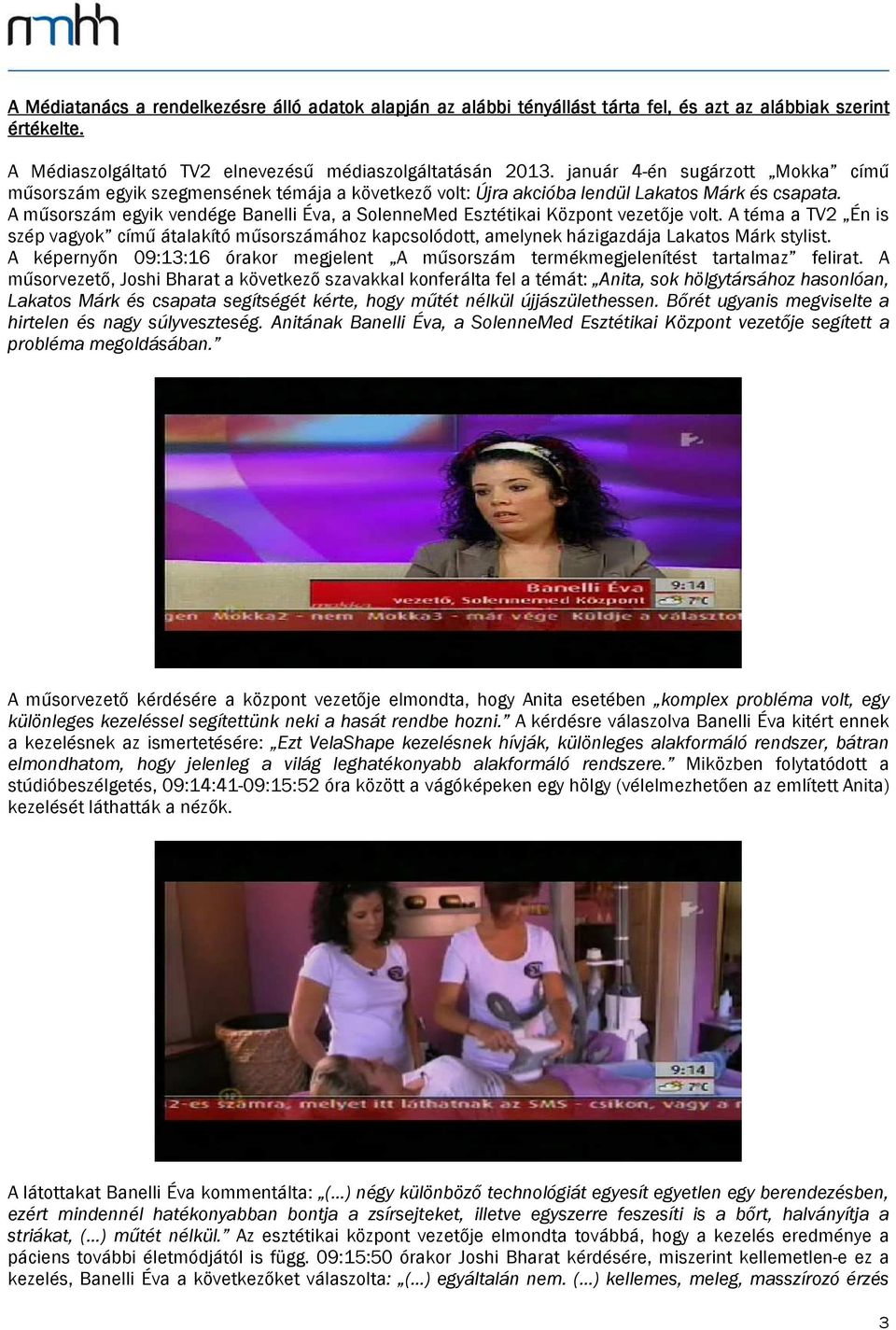 A műsorszám egyik vendége Banelli Éva, a SolenneMed Esztétikai Központ vezetője volt.