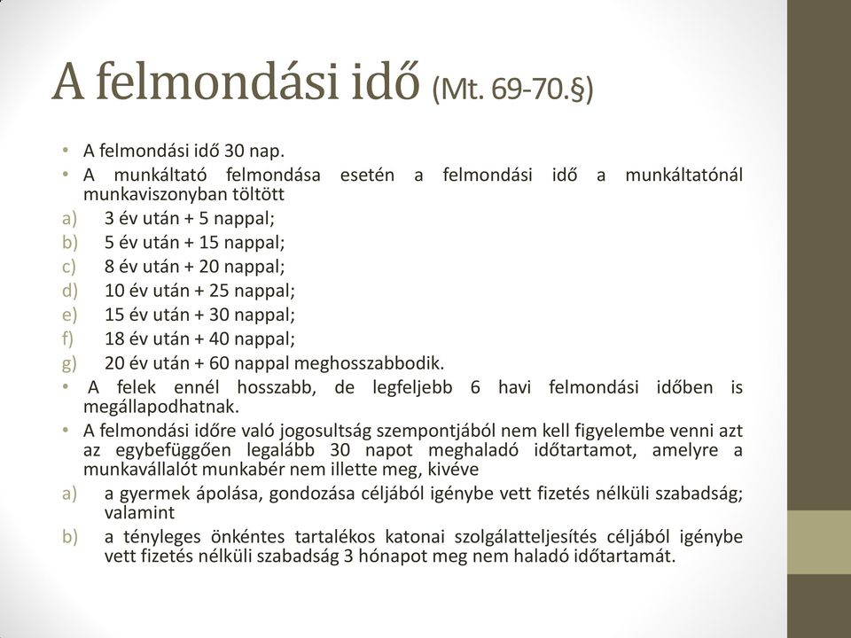 év után + 30 nappal; f) 18 év után + 40 nappal; g) 20 év után + 60 nappal meghosszabbodik. A felek ennél hosszabb, de legfeljebb 6 havi felmondási időben is megállapodhatnak.