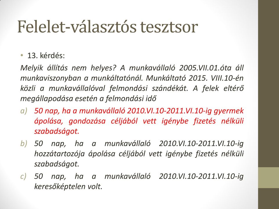 A felek eltérő megállapodása esetén a felmondási idő a) 50 nap, ha a munkavállaló 2010.VI.