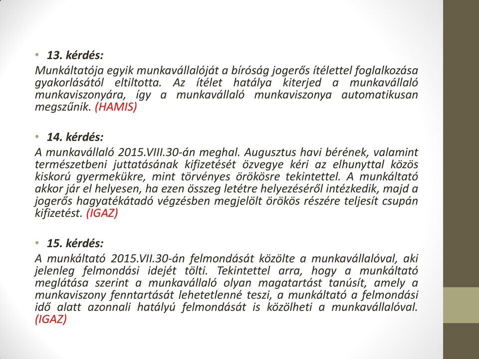 Augusztus havi bérének, valamint természetbeni juttatásának kifizetését özvegye kéri az elhunyttal közös kiskorú gyermekükre, mint törvényes örökösre tekintettel.