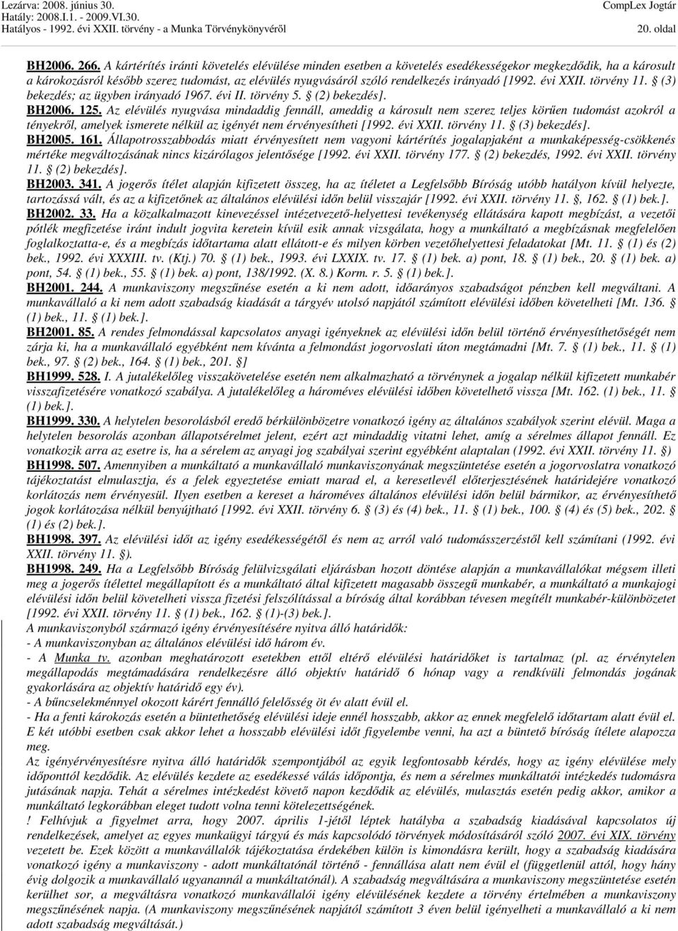 [1992. évi XXII. törvény 11. (3) bekezdés; az ügyben irányadó 1967. évi II. törvény 5. (2) bekezdés]. BH2006. 125.