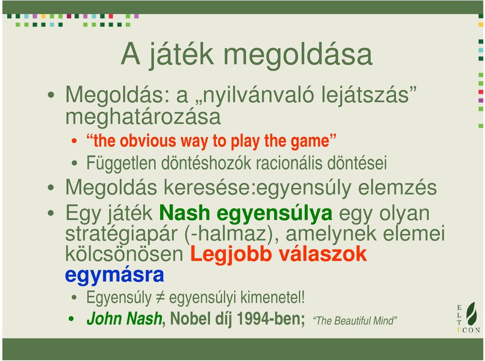 játék Nash egyensúlya egy olyan stratégiapár (-halmaz), amelynek elemei kölcsönösen Legjobb