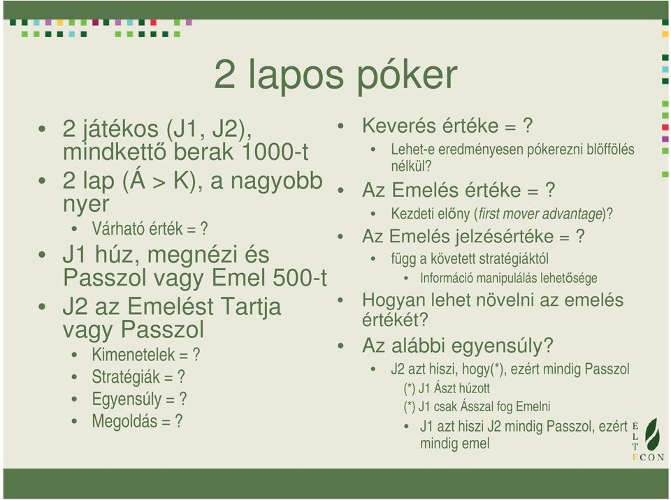 Lehet-e eredményesen pókerezni blöffölés nélkül? Az Emelés értéke =? Kezdeti előny (first mover advantage)? Az Emelés jelzésértéke =?