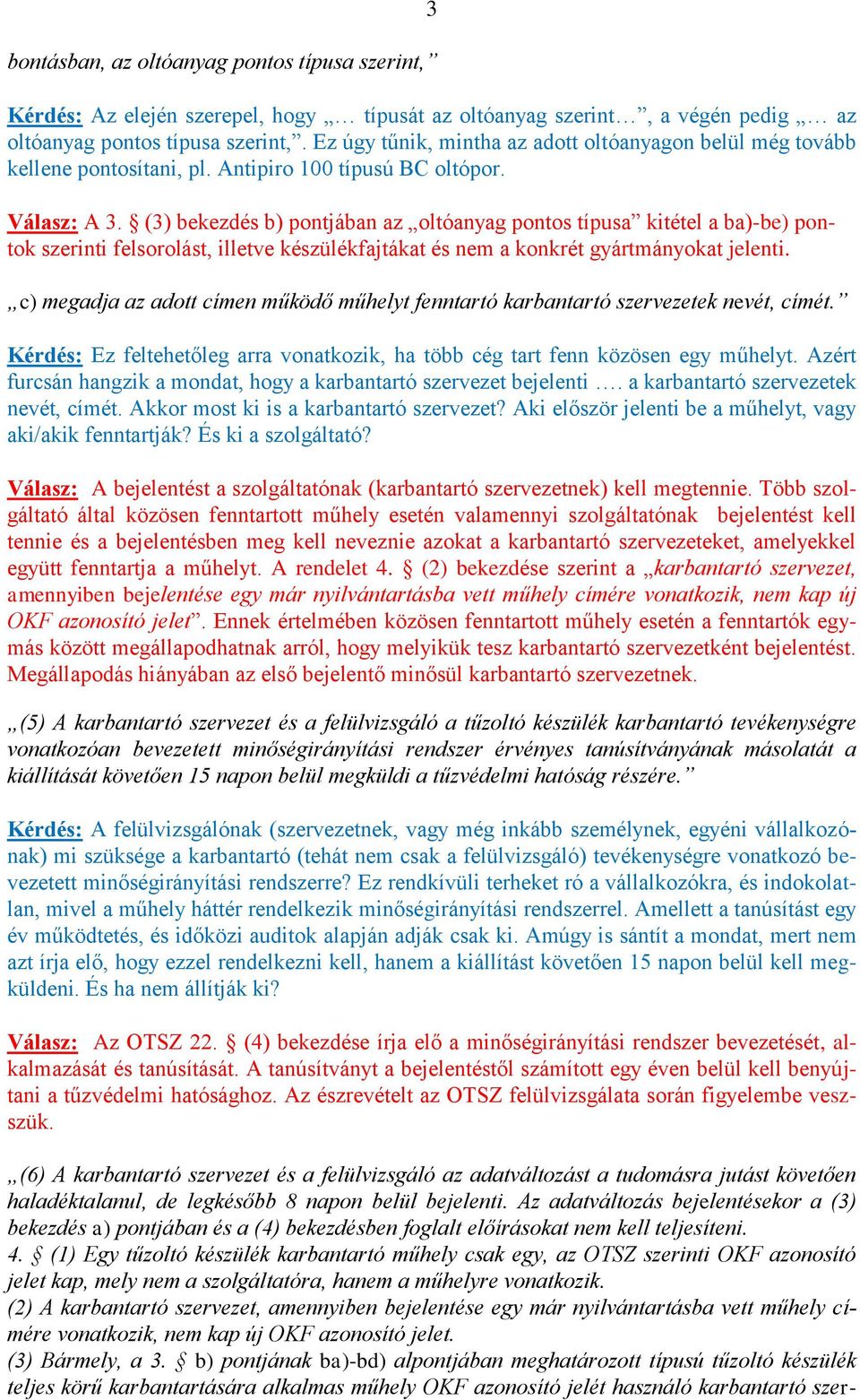 (3) bekezdés b) pontjában az oltóanyag pontos típusa kitétel a ba)-be) pontok szerinti felsorolást, illetve készülékfajtákat és nem a konkrét gyártmányokat jelenti.