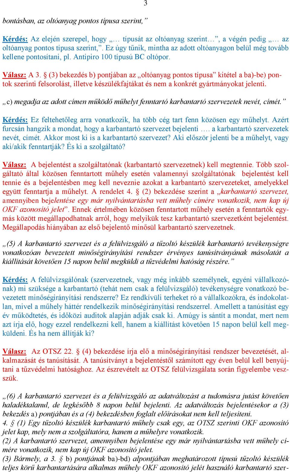 (3) bekezdés b) pontjában az oltóanyag pontos típusa kitétel a ba)-be) pontok szerinti felsorolást, illetve készülékfajtákat és nem a konkrét gyártmányokat jelenti.