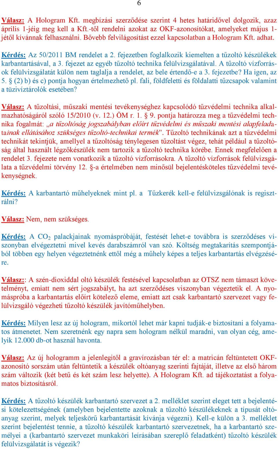 fejezetben foglalkozik kiemelten a tűzoltó készülékek karbantartásával, a 3. fejezet az egyéb tűzoltó technika felülvizsgálatával.