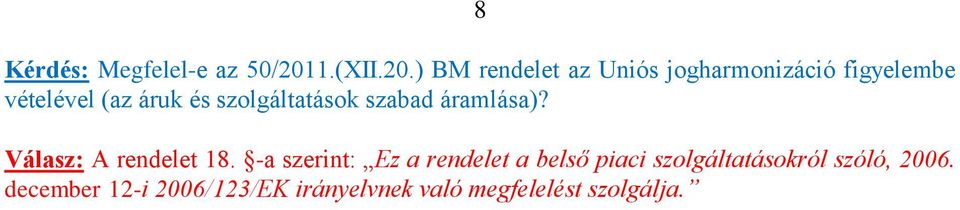 ) BM rendelet az Uniós jogharmonizáció figyelembe vételével (az áruk és