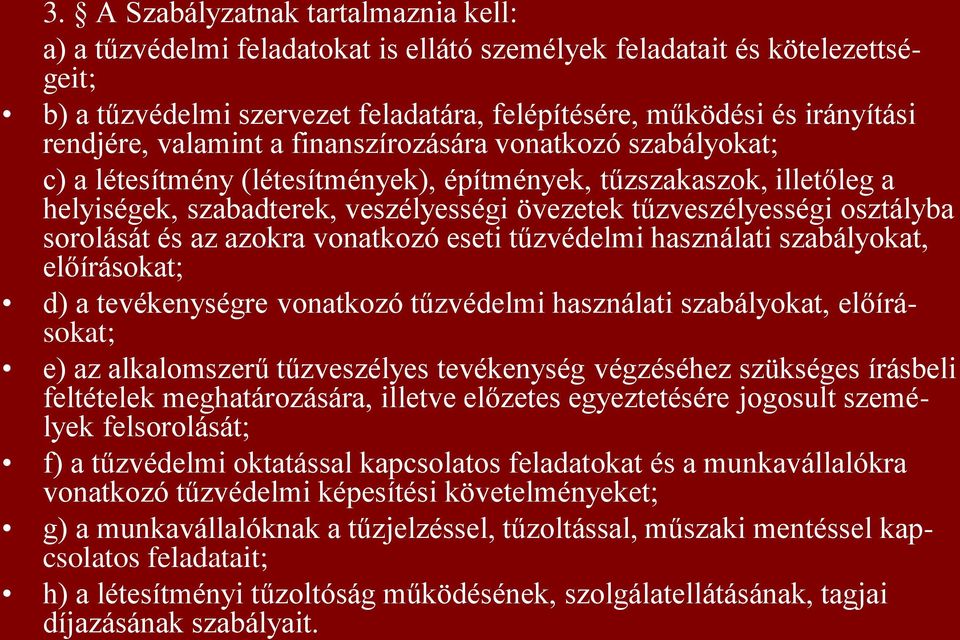 osztályba sorolását és az azokra vonatkozó eseti tűzvédelmi használati szabályokat, előírásokat; d) a tevékenységre vonatkozó tűzvédelmi használati szabályokat, előírásokat; e) az alkalomszerű