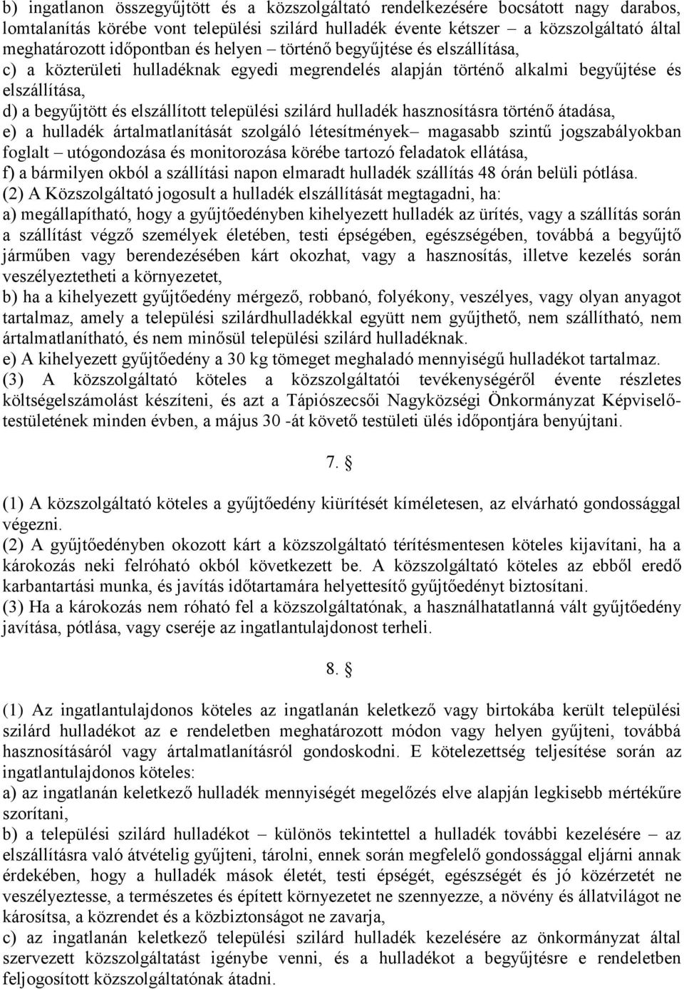 szilárd hulladék hasznosításra történő átadása, e) a hulladék ártalmatlanítását szolgáló létesítmények magasabb szintű jogszabályokban foglalt utógondozása és monitorozása körébe tartozó feladatok