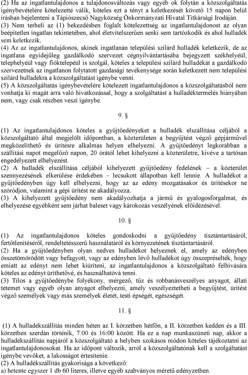 (3) Nem terheli az (1) bekezdésben foglalt kötelezettség az ingatlantulajdonost az olyan beépítetlen ingatlan tekintetében, ahol életvitelszerűen senki sem tartózkodik és ahol hulladék sem keletkezik.