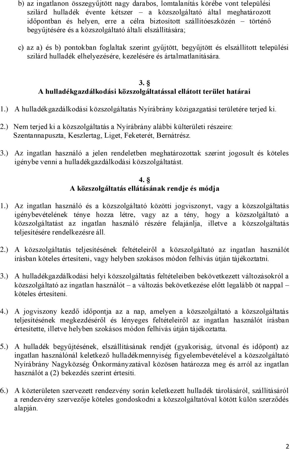 elhelyezésére, kezelésére és ártalmatlanítására. 3. A hulladékgazdálkodási közszolgáltatással ellátott terület határai 1.