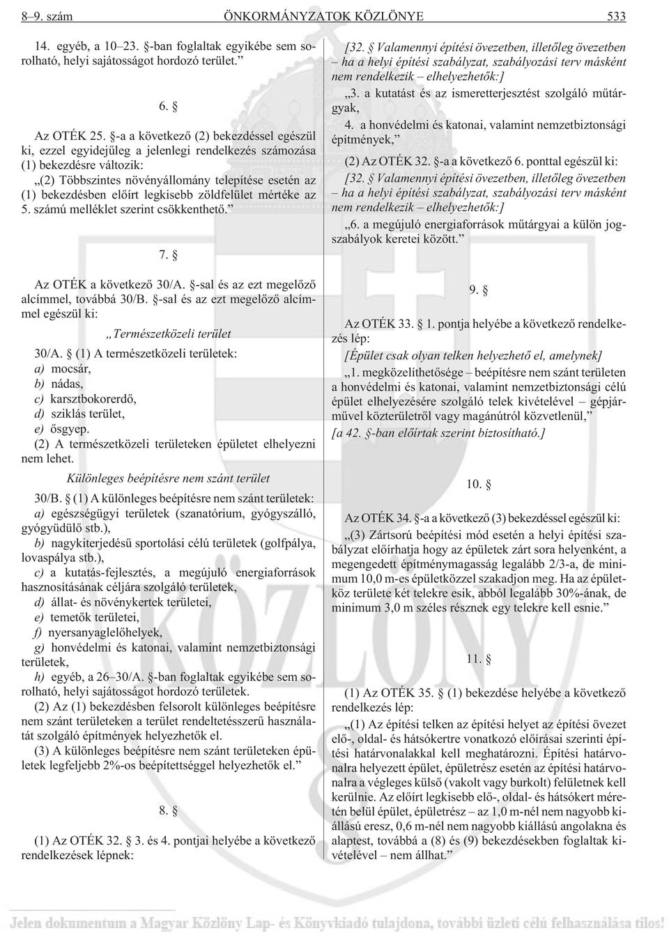 legkisebb zöldfelület mértéke az 5. számú melléklet szerint csökkenthetõ. 7. Az OTÉK a következõ 30/A. -sal és az ezt megelõzõ alcímmel, továbbá 30/B.