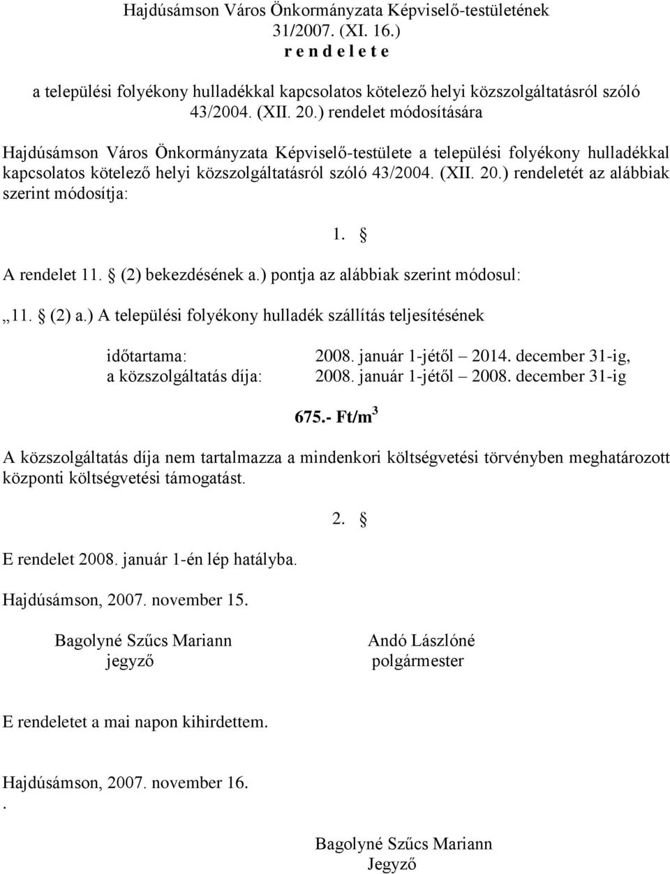 ) rendeletét az alábbiak szerint módosítja: 1. A rendelet 11. (2) bekezdésének a.) pontja az alábbiak szerint módosul: 11. (2) a.