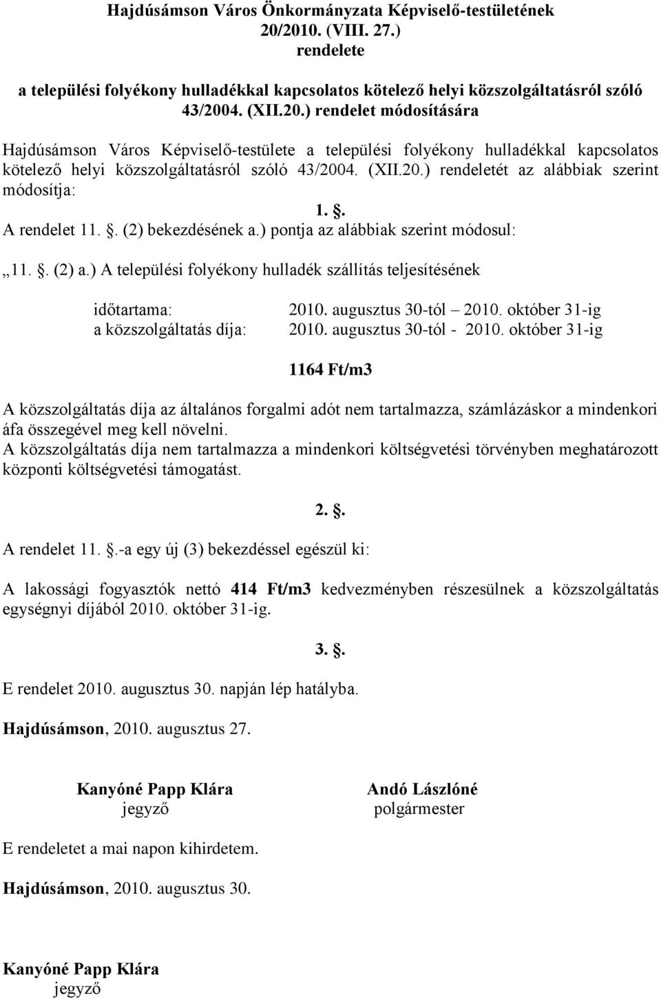 (XII.20.) rendeletét az alábbiak szerint módosítja: 1.. A rendelet 11.. (2) bekezdésének a.) pontja az alábbiak szerint módosul: 11.. (2) a.