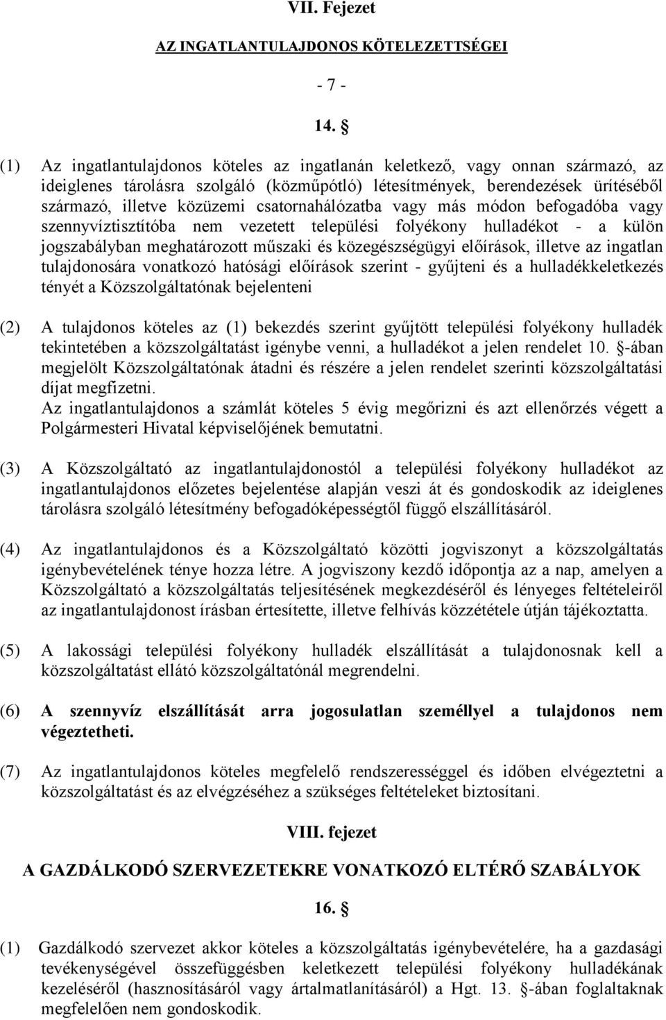 csatornahálózatba vagy más módon befogadóba vagy szennyvíztisztítóba nem vezetett települési folyékony hulladékot - a külön jogszabályban meghatározott műszaki és közegészségügyi előírások, illetve