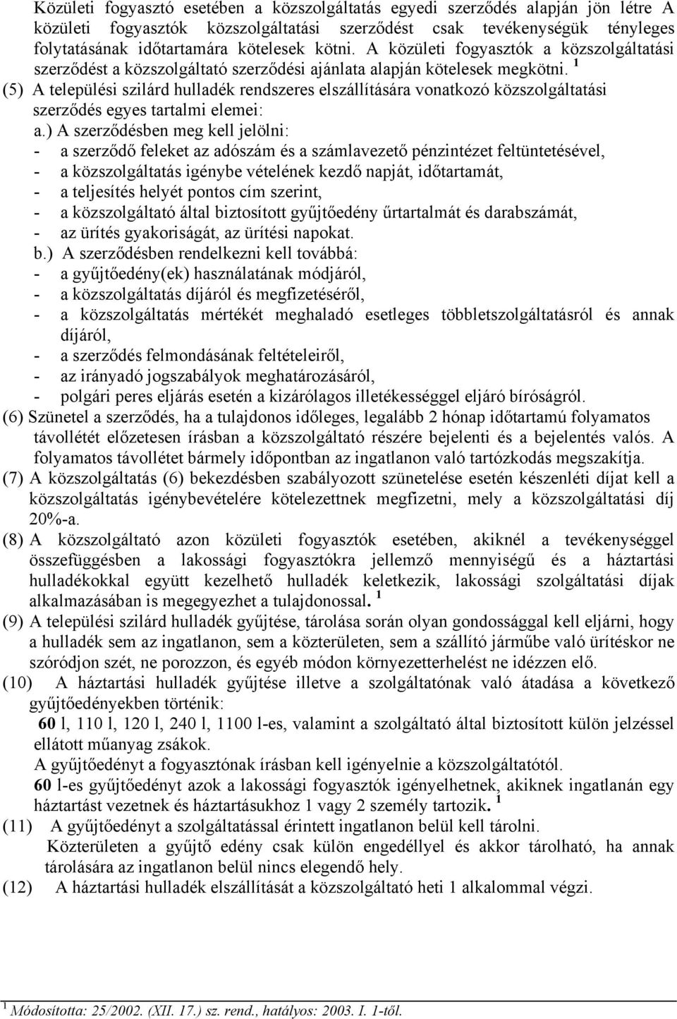 1 (5) A települési szilárd hulladék rendszeres elszállítására vonatkozó közszolgáltatási szerződés egyes tartalmi elemei: a.