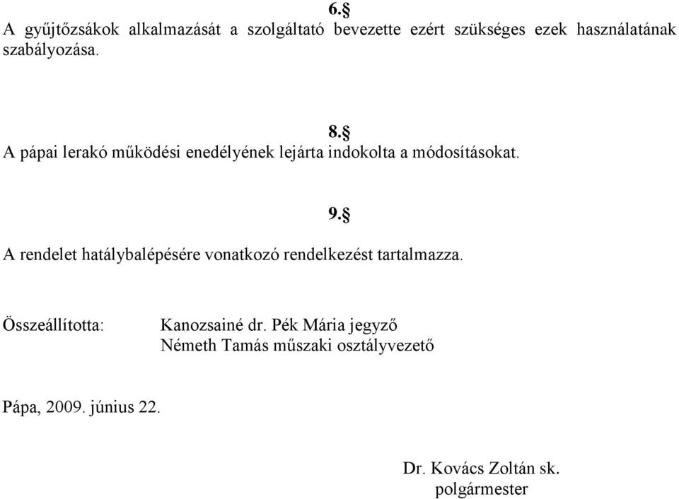 A rendelet hatálybalépésére vonatkozó rendelkezést tartalmazza. 9. Összeállította: Kanozsainé dr.