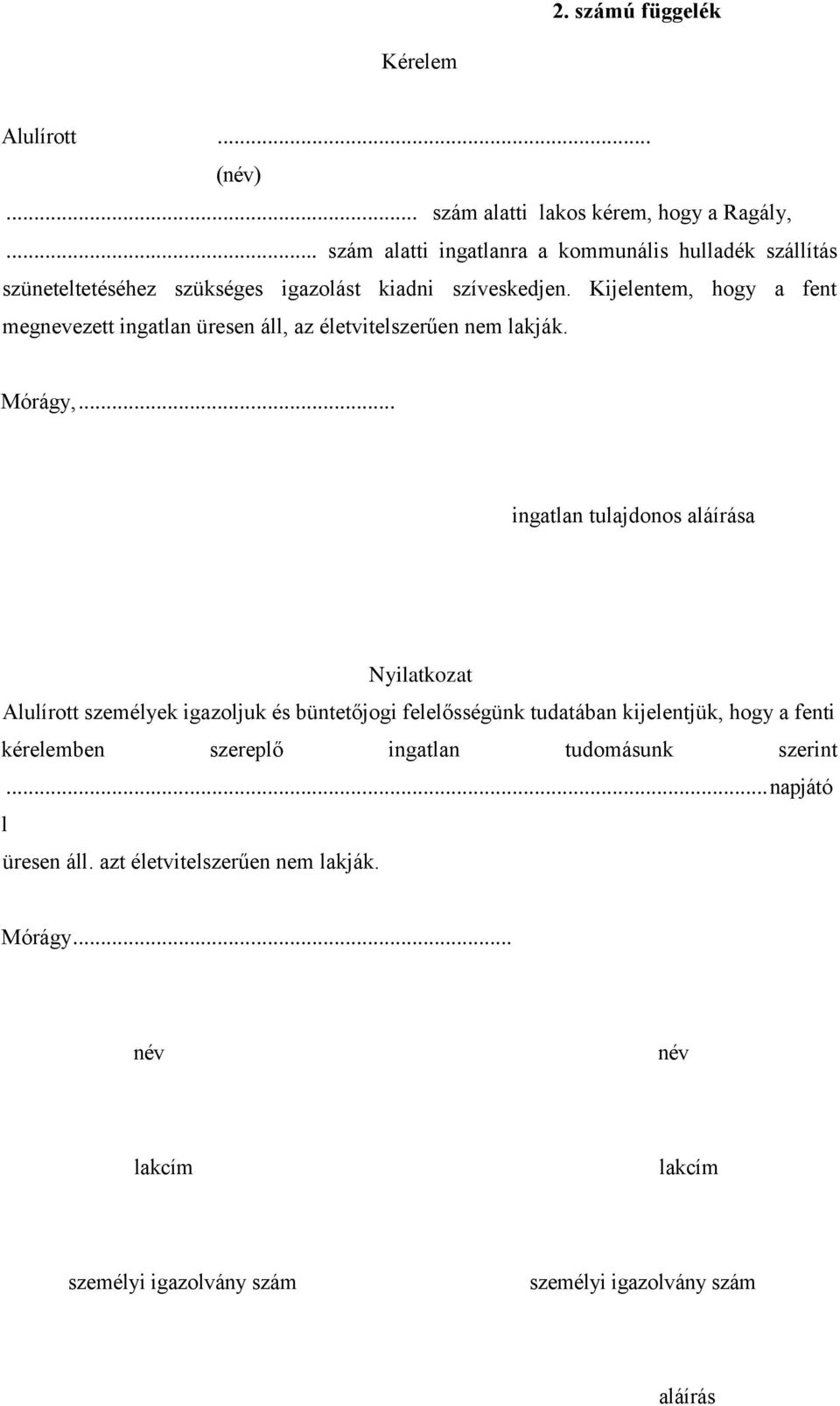 Kijelentem, hogy a fent megnevezett ingatlan üresen áll, az életvitelszerűen nem lakják. Mórágy,.