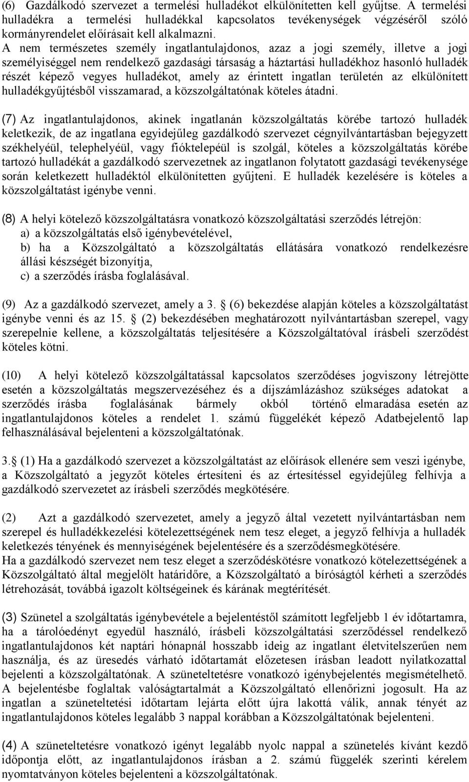 A nem természetes személy ingatlantulajdonos, azaz a jogi személy, illetve a jogi személyiséggel nem rendelkező gazdasági társaság a háztartási hulladékhoz hasonló hulladék részét képező vegyes