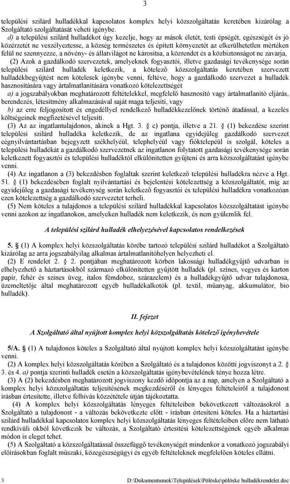 mértéken felül ne szennyezze, a növény- és állatvilágot ne károsítsa, a közrendet és a közbiztonságot ne zavarja, (2) Azok a gazdálkodó szervezetek, amelyeknek fogyasztói, illetve gazdasági