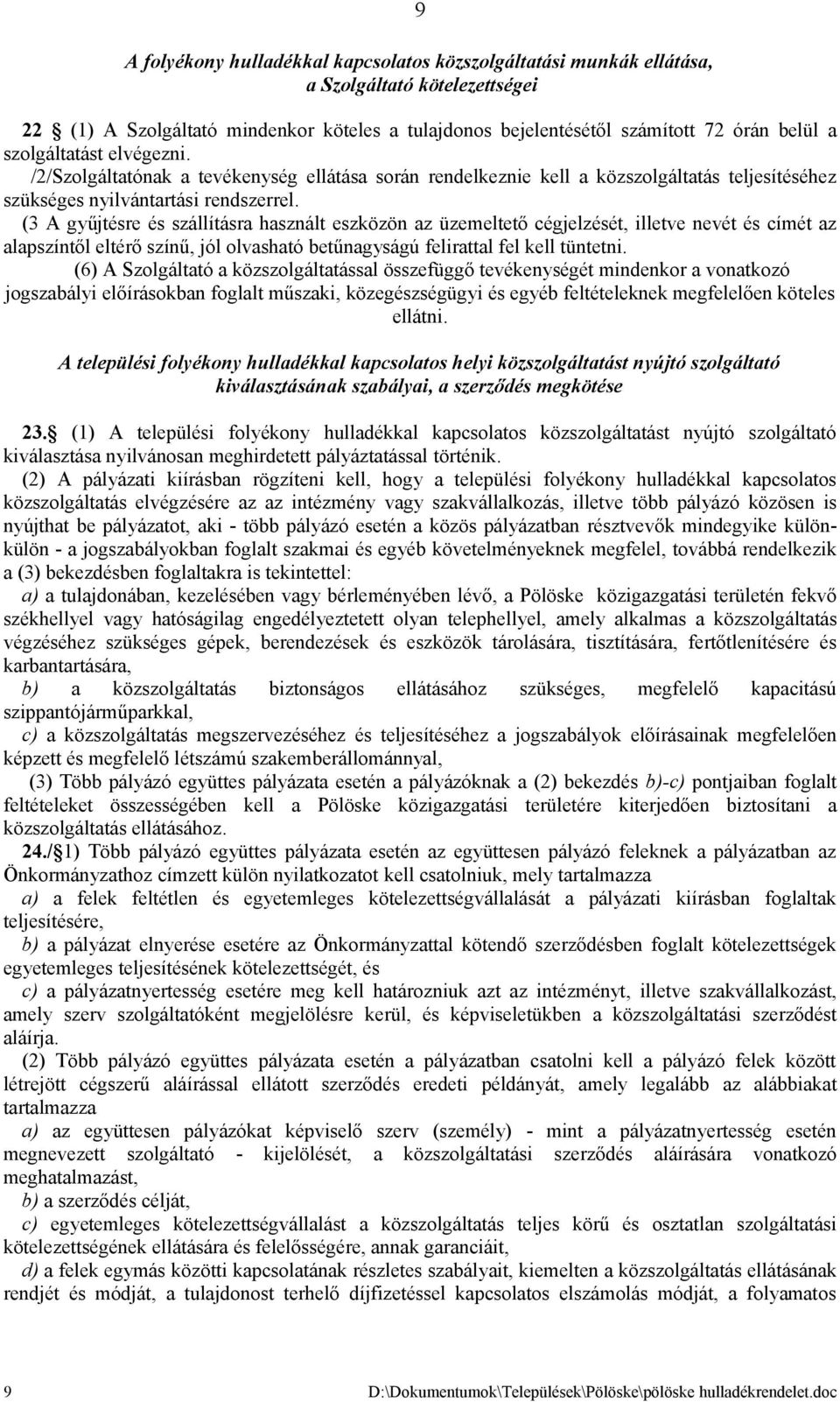 (3 A gyűjtésre és szállításra használt eszközön az üzemeltető cégjelzését, illetve nevét és címét az alapszíntől eltérő színű, jól olvasható betűnagyságú felirattal fel kell tüntetni.