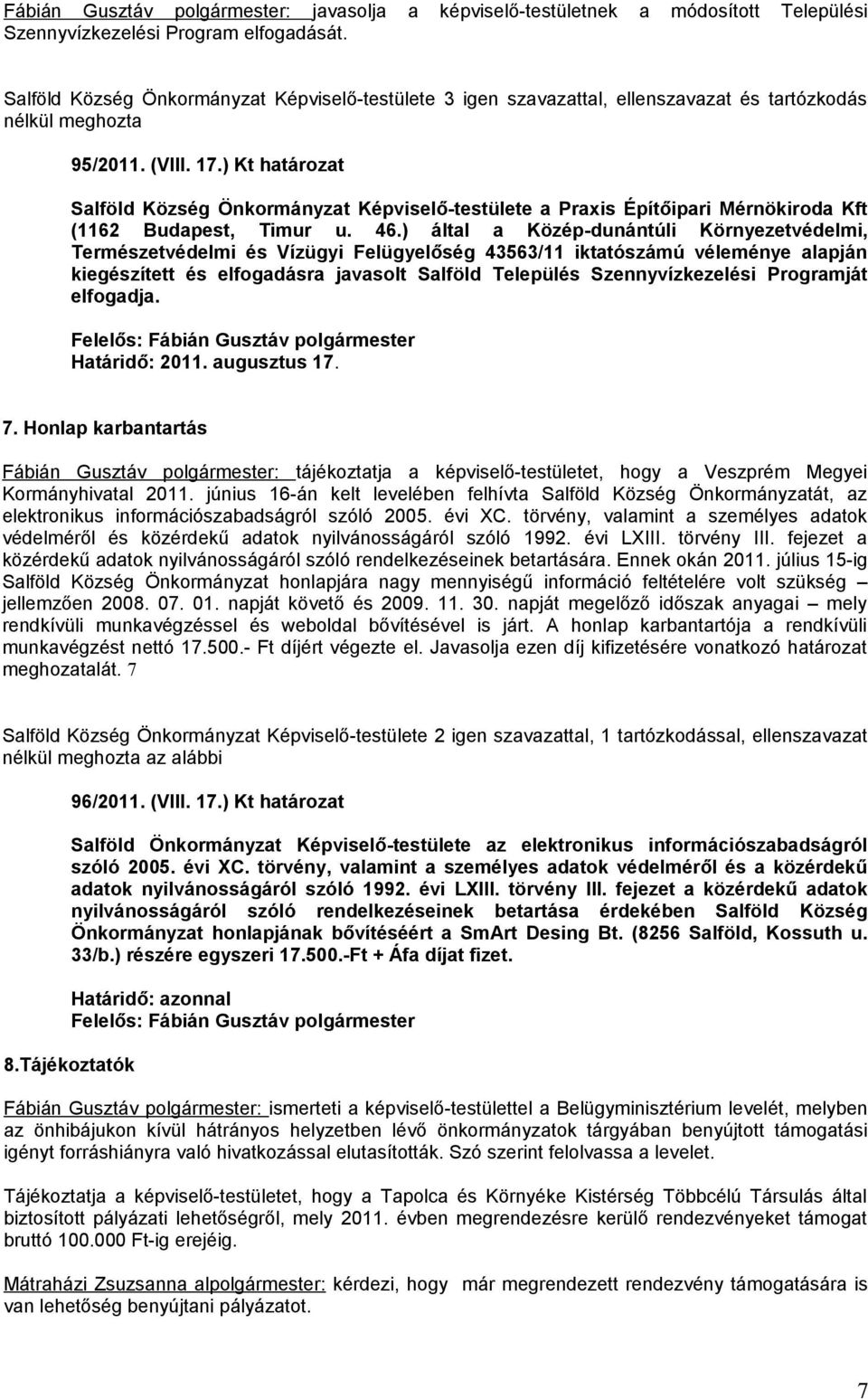 ) által a Közép-dunántúli Környezetvédelmi, Természetvédelmi és Vízügyi Felügyelőség 43563/11 iktatószámú véleménye alapján kiegészített és elfogadásra javasolt Salföld Település Szennyvízkezelési