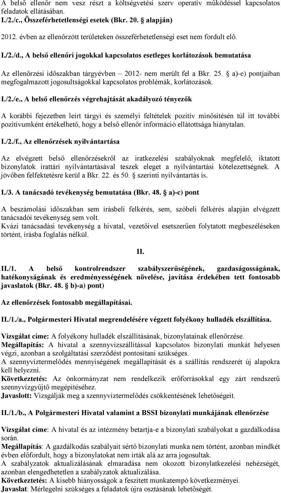 , A belső ellenőri jogokkal kapcsolatos esetleges korlátozások bemutatása Az ellenőrzési időszakban tárgyévben 2012- nem merült fel a Bkr. 25.