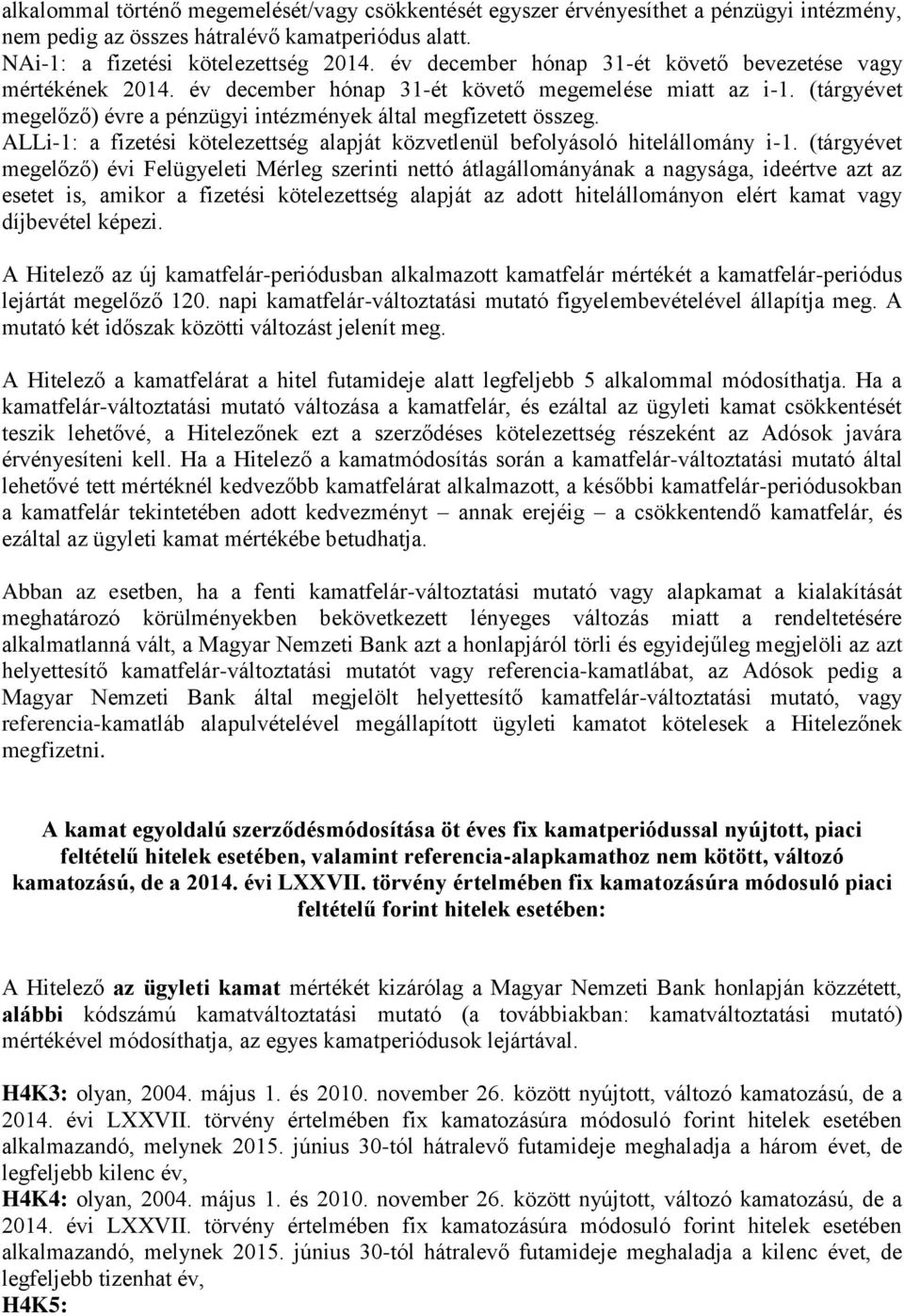 ALLi-1: a fizetési kötelezettség alapját közvetlenül befolyásoló hitelállomány i-1.