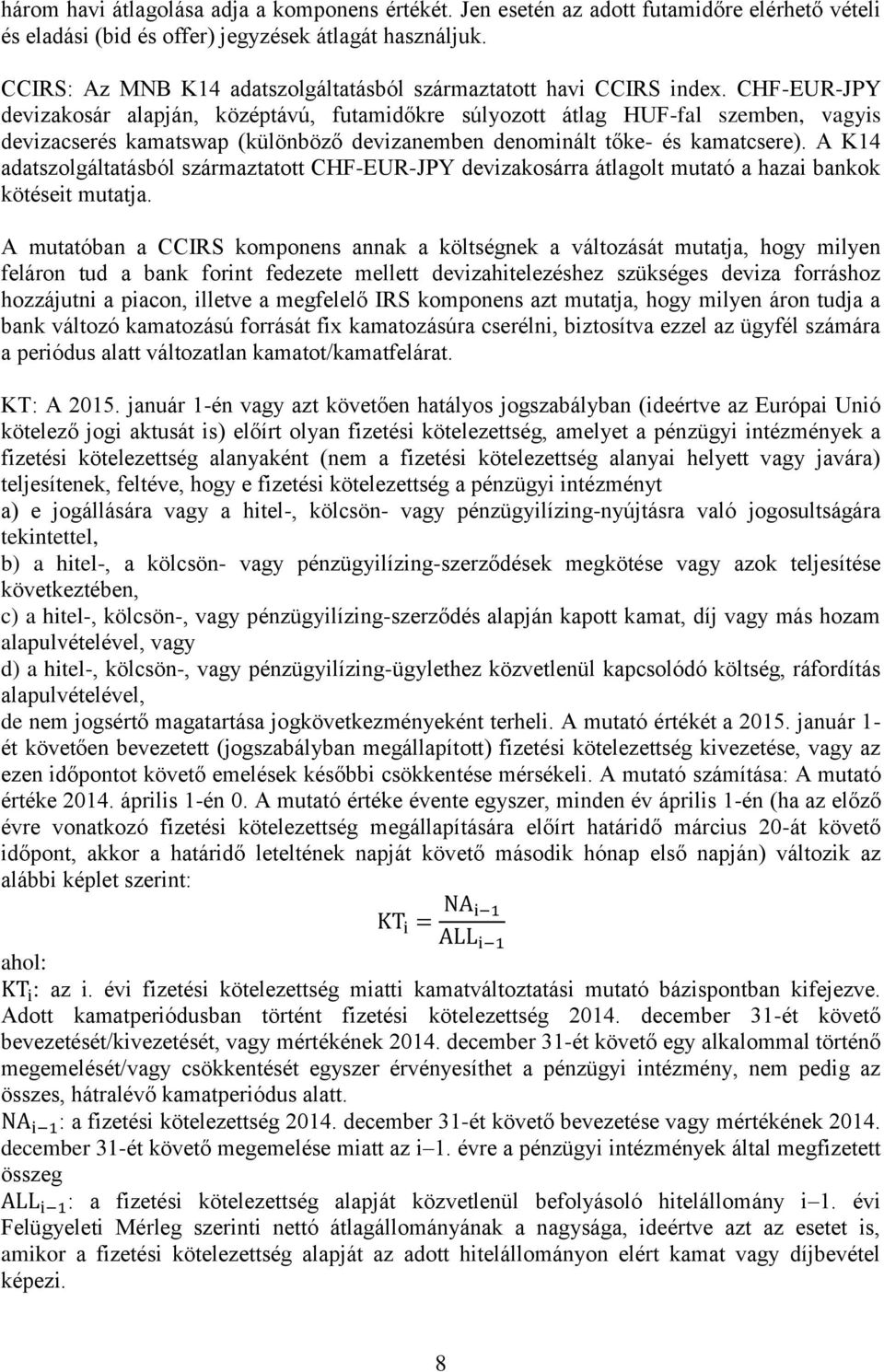 CHF-EUR-JPY devizakosár alapján, középtávú, futamidőkre súlyozott átlag HUF-fal szemben, vagyis devizacserés kamatswap (különböző devizanemben denominált tőke- és kamatcsere).