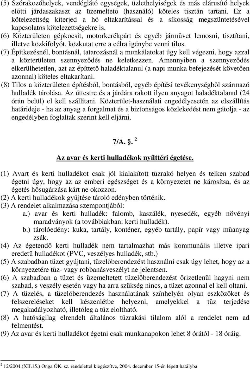 (6) Közterületen gépkocsit, motorkerékpárt és egyéb járművet lemosni, tisztítani, illetve közkifolyót, közkutat erre a célra igénybe venni tilos.