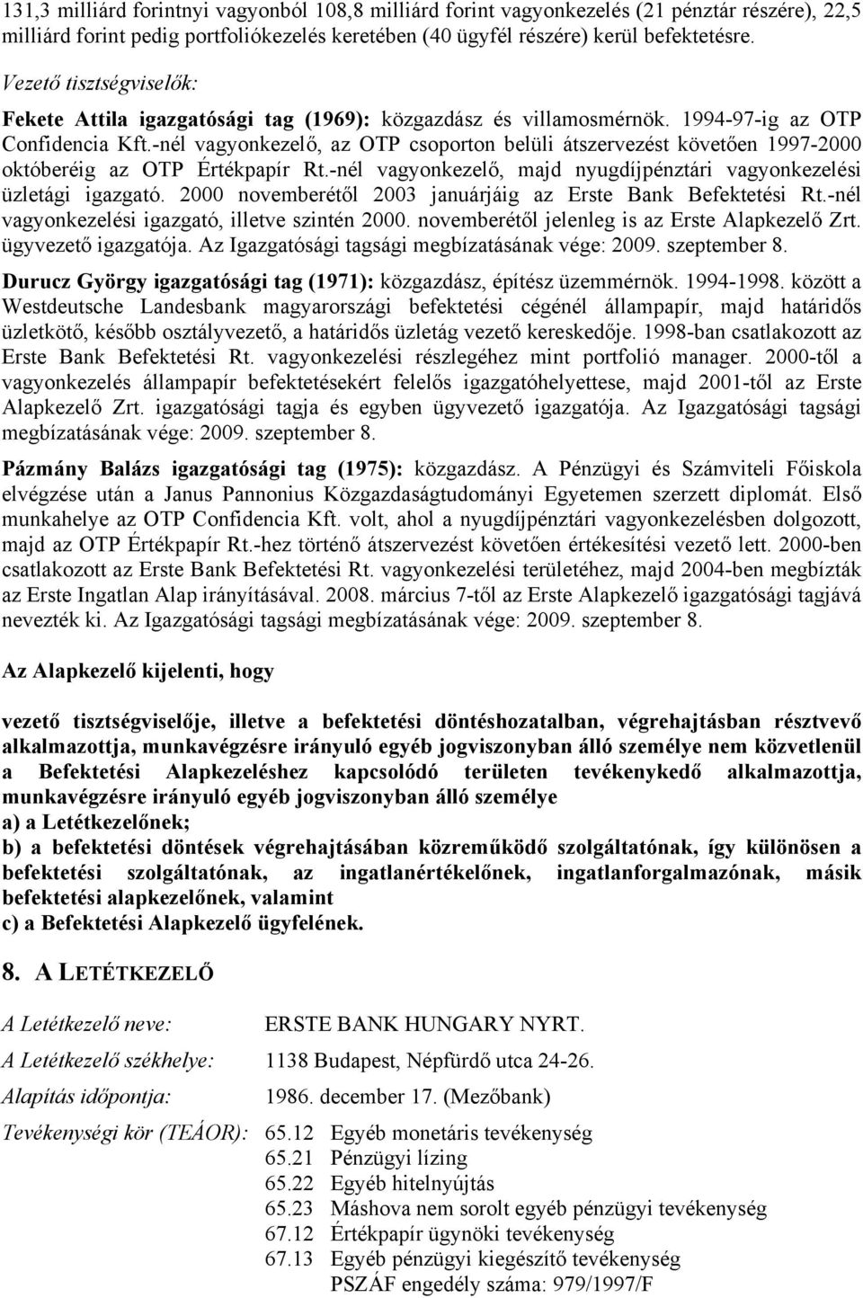 -nél vagyonkezelő, az OTP csoporton belüli átszervezést követően 1997-2000 októberéig az OTP Értékpapír Rt.-nél vagyonkezelő, majd nyugdíjpénztári vagyonkezelési üzletági igazgató.