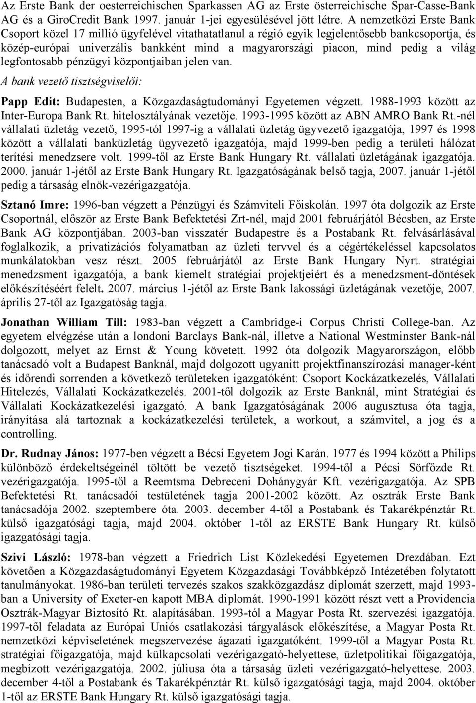 világ legfontosabb pénzügyi központjaiban jelen van. A bank vezető tisztségviselői: Papp Edit: Budapesten, a Közgazdaságtudományi Egyetemen végzett. 1988-1993 között az Inter-Europa Bank Rt.