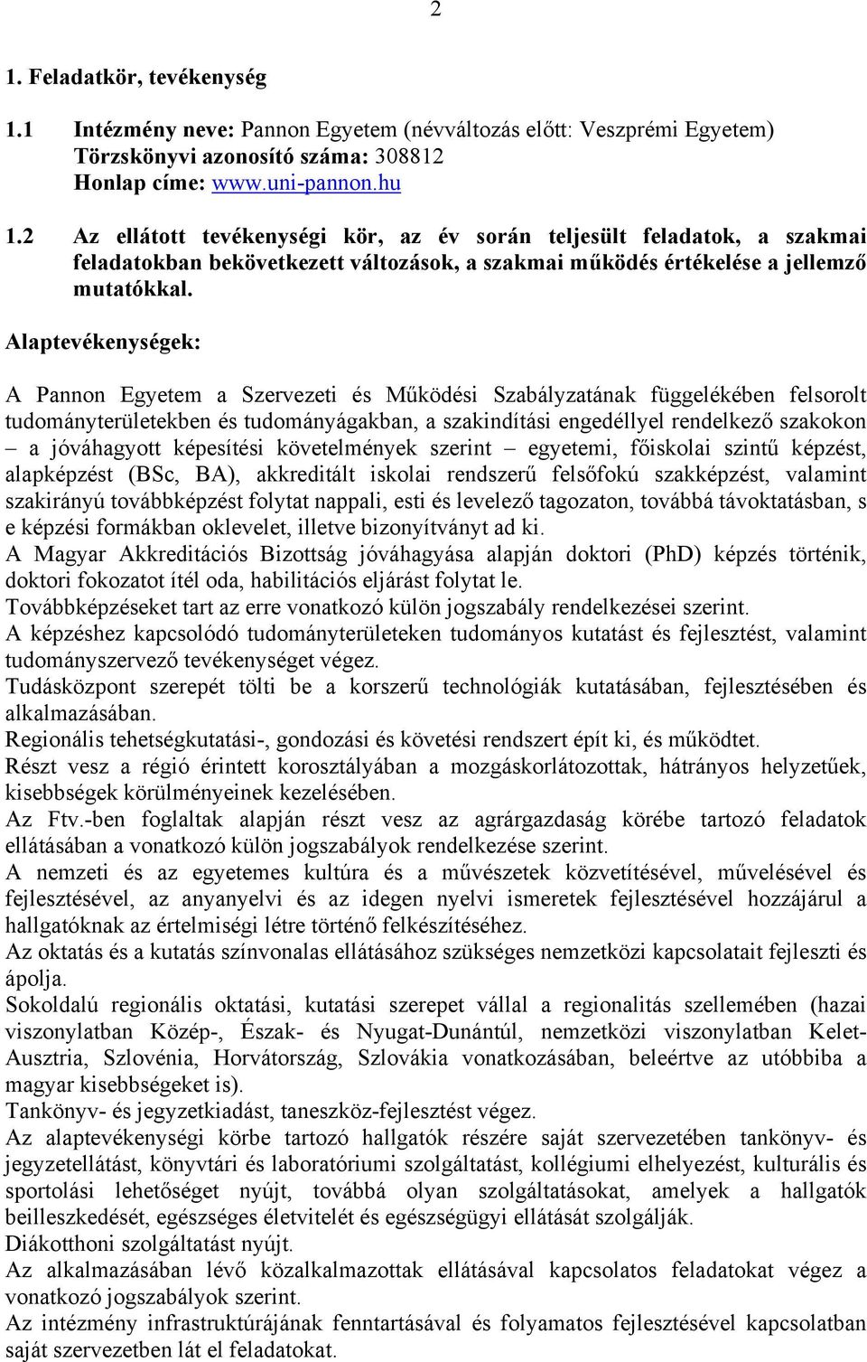 Alaptevékenységek: A Pannon Egyetem a Szervezeti és Működési Szabályzatának függelékében felsorolt tudományterületekben és tudományágakban, a szakindítási engedéllyel rendelkező szakokon a