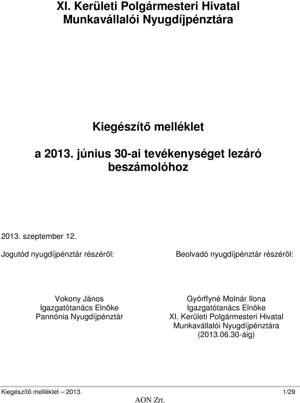 Jogutód nyugdíjpénztár részéről: Beolvadó nyugdíjpénztár részéről: Vokony János Igazgatótanács Elnöke Pannónia