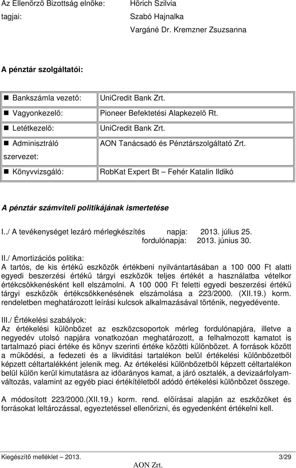 UniCredit Bank Zrt. AON Tanácsadó és Pénztárszolgáltató Zrt. RobKat Expert Bt Fehér Katalin Ildikó A pénztár számviteli politikájának ismertetése I../ A tevékenységet lezáró mérlegkészítés napja: 2013.