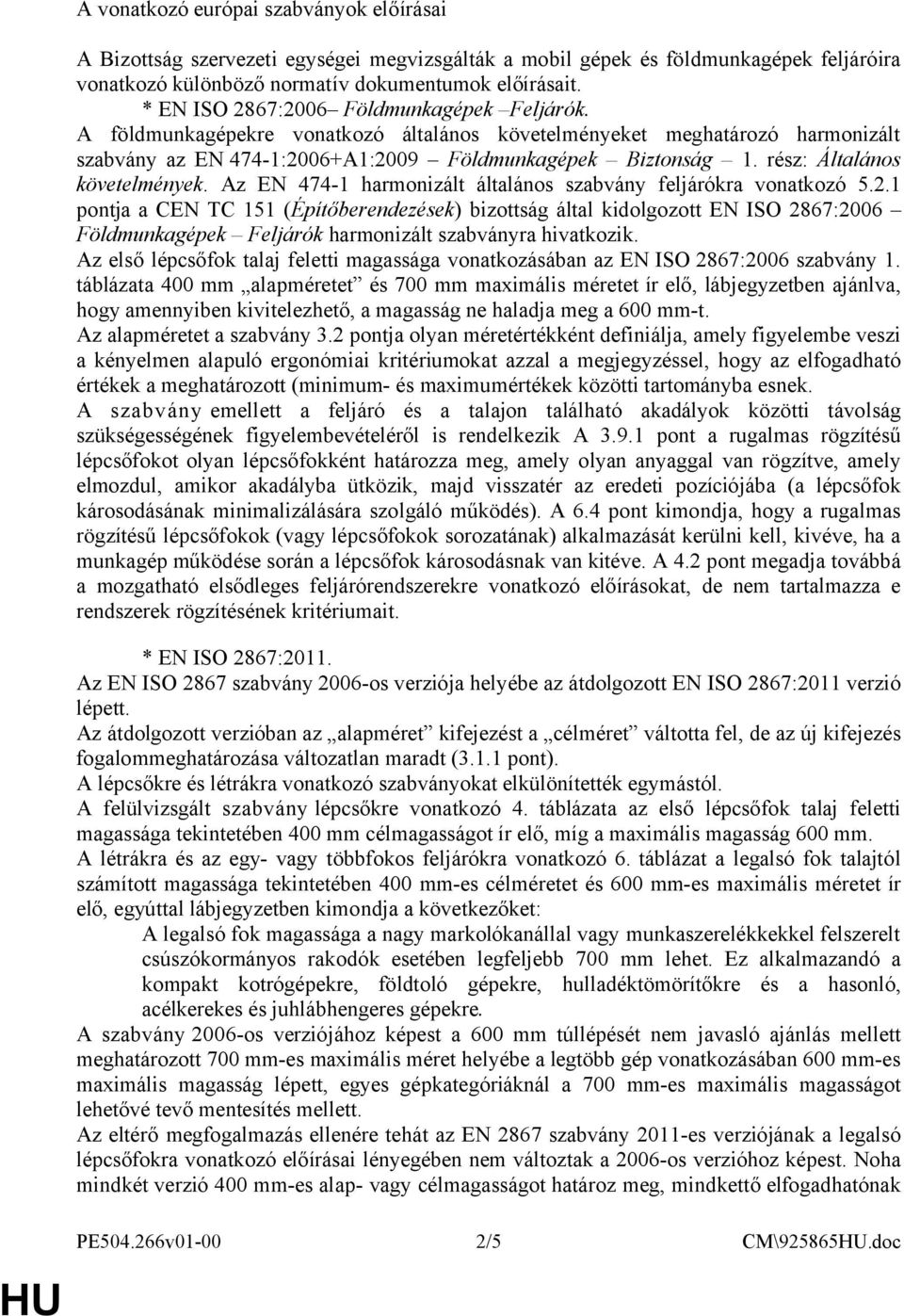 rész: Általános követelmények. Az EN 474-1 harmonizált általános szabvány feljárókra vonatkozó 5.2.