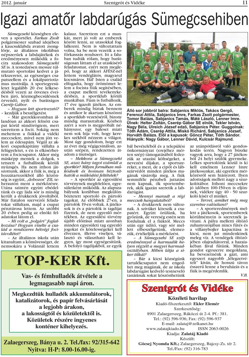 A testedzésen messze túlmutató sportolási kedvet a játékszeretet, az egészséges csapatszellem és a lokálpatriotizmus motiválja.