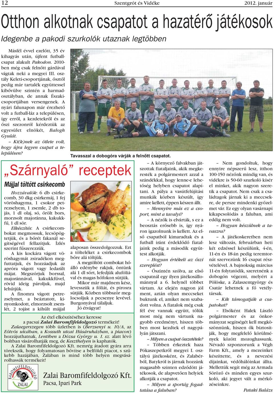2010- ben még csak felnõtt gárdával vágtak neki a megyei III.