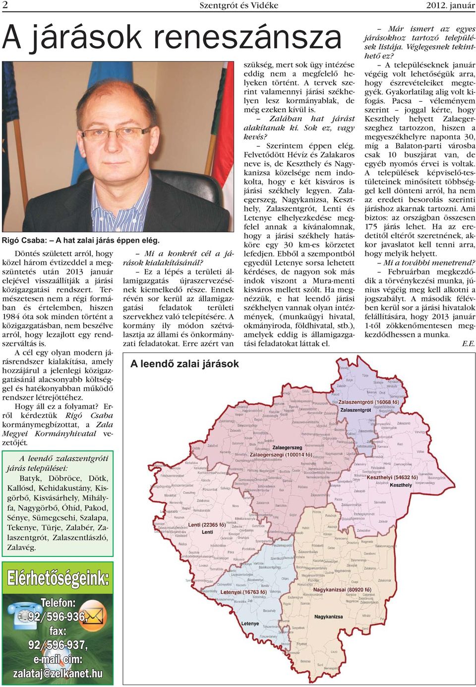 Természetesen nem a régi formában és értelemben, hiszen 1984 óta sok minden történt a közigazgatásban, nem beszélve arról, hogy lezajlott egy rendszerváltás is.