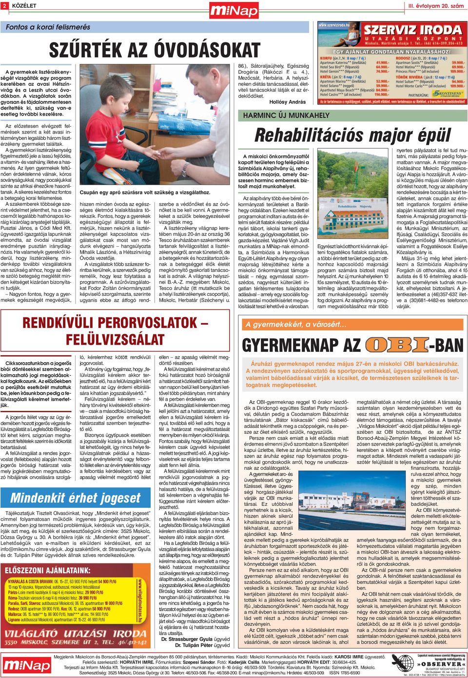 Az elõzetesen elvégzett felmérések szerint a két avasi intézményben legalább három lisztérzékeny gyermeket találtak.
