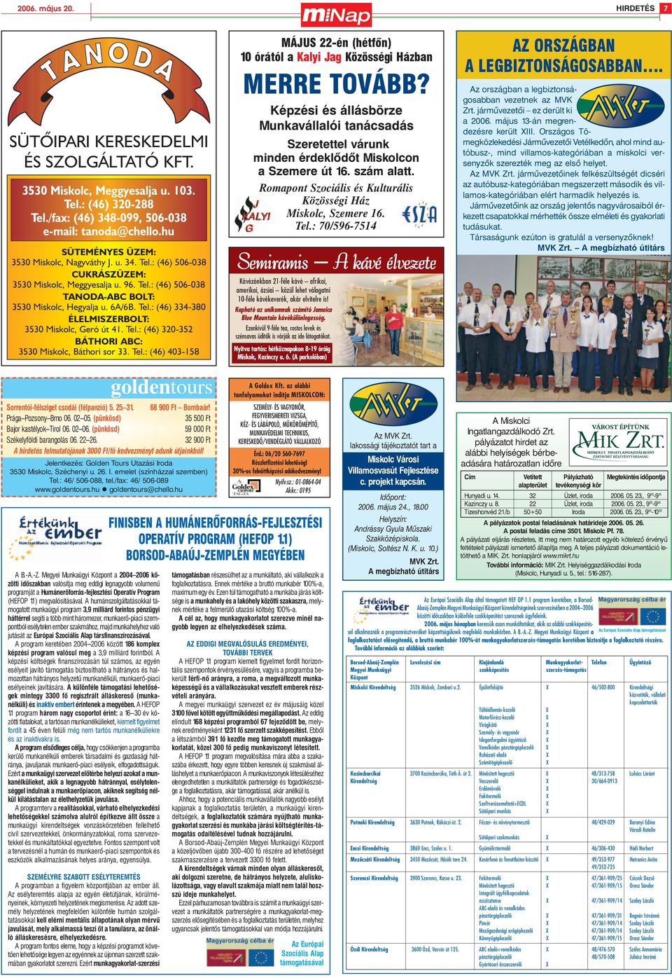 Tel.: (46) 320-352 BÁTHORI ABC: 3530 Miskolc, Báthori sor 33. Tel.: (46) 403-158 MÁJUS 22-én (hétfõn) 10 órától a Kalyi Jag Közösségi Házban MERRE TOVÁBB?