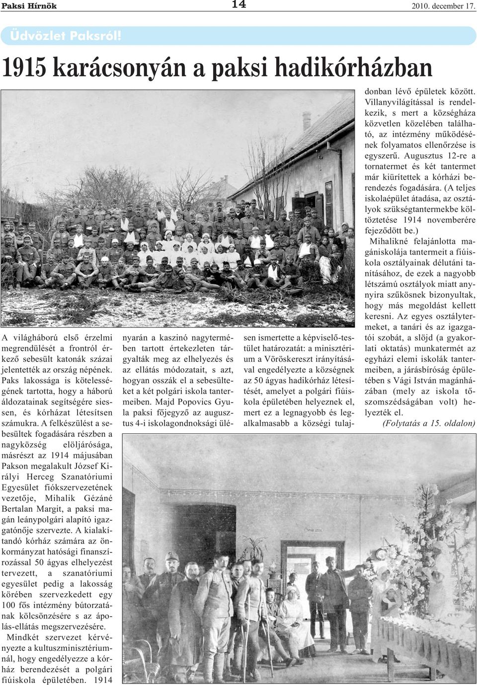 Paks lakossága is kötelességének tartotta, hogy a háború áldozatainak segítségére siessen, és kórházat létesítsen számukra.