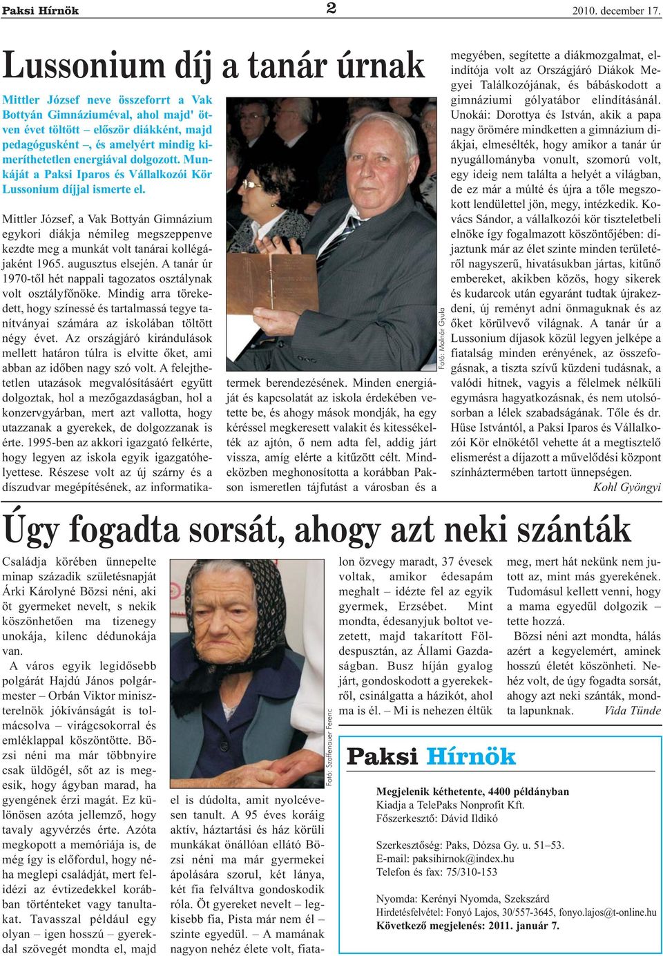 energiával dolgozott. Munkáját a Paksi Iparos és Vállalkozói Kör Lussonium díjjal ismerte el.